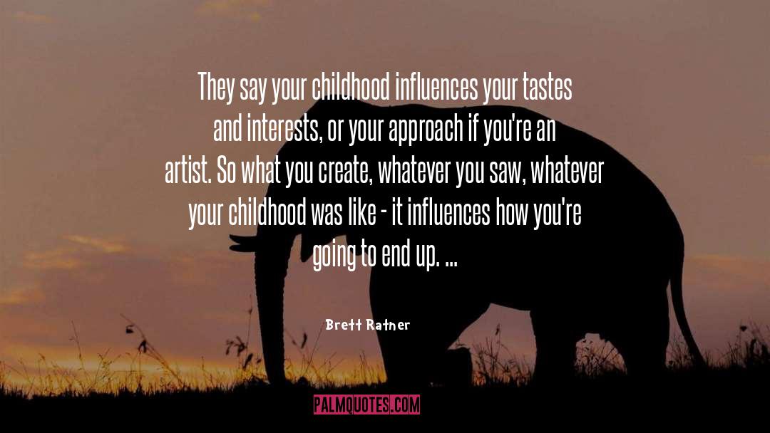 Brett Ratner Quotes: They say your childhood influences