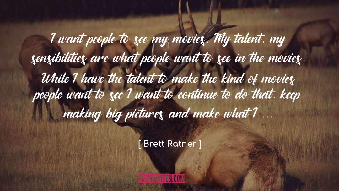 Brett Ratner Quotes: I want people to see