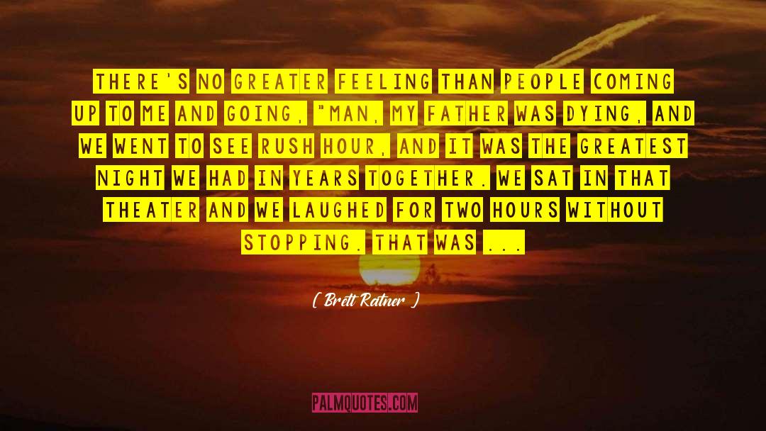 Brett Ratner Quotes: There's no greater feeling than