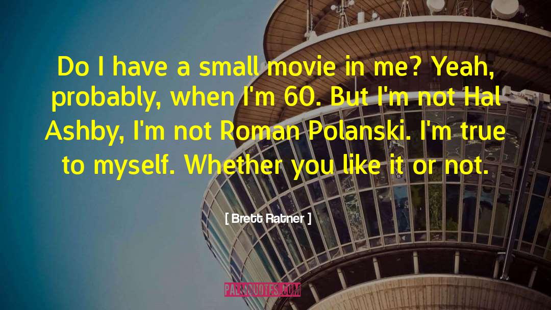 Brett Ratner Quotes: Do I have a small