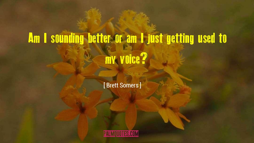 Brett Somers Quotes: Am I sounding better or