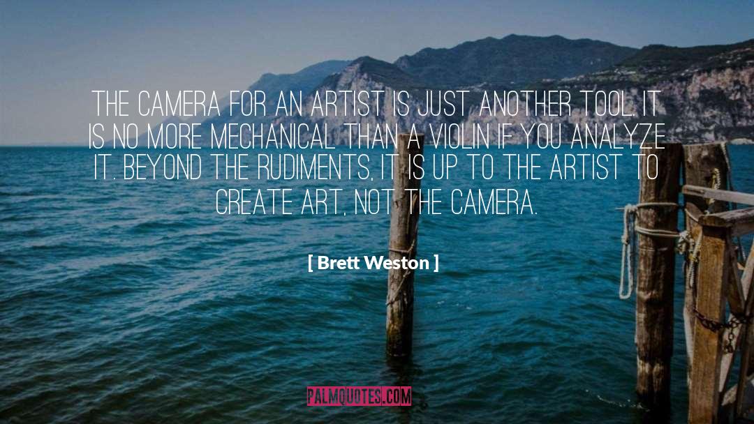 Brett Weston Quotes: The camera for an artist