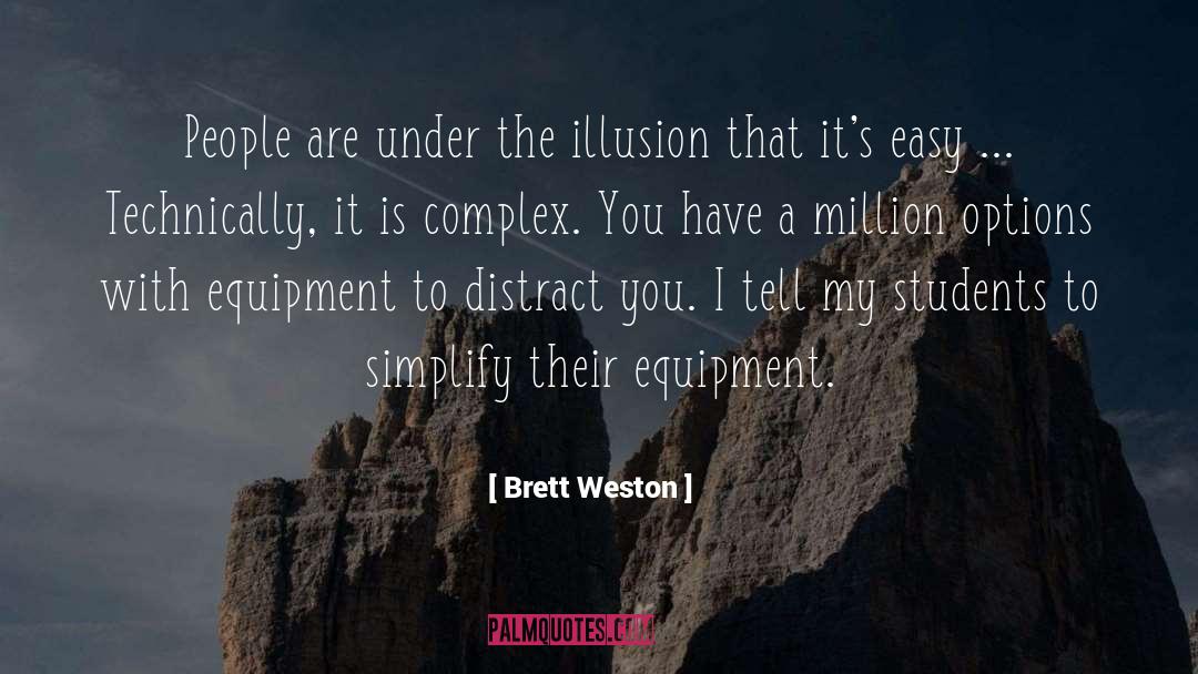 Brett Weston Quotes: People are under the illusion