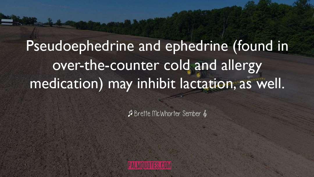 Brette McWhorter Sember Quotes: Pseudoephedrine and ephedrine (found in