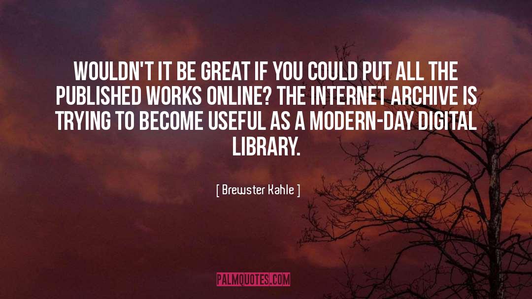 Brewster Kahle Quotes: Wouldn't it be great if
