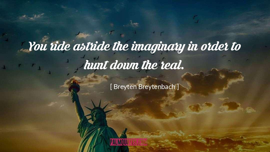 Breyten Breytenbach Quotes: You ride astride the imaginary