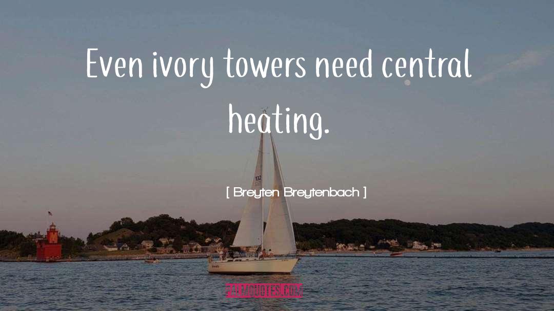 Breyten Breytenbach Quotes: Even ivory towers need central