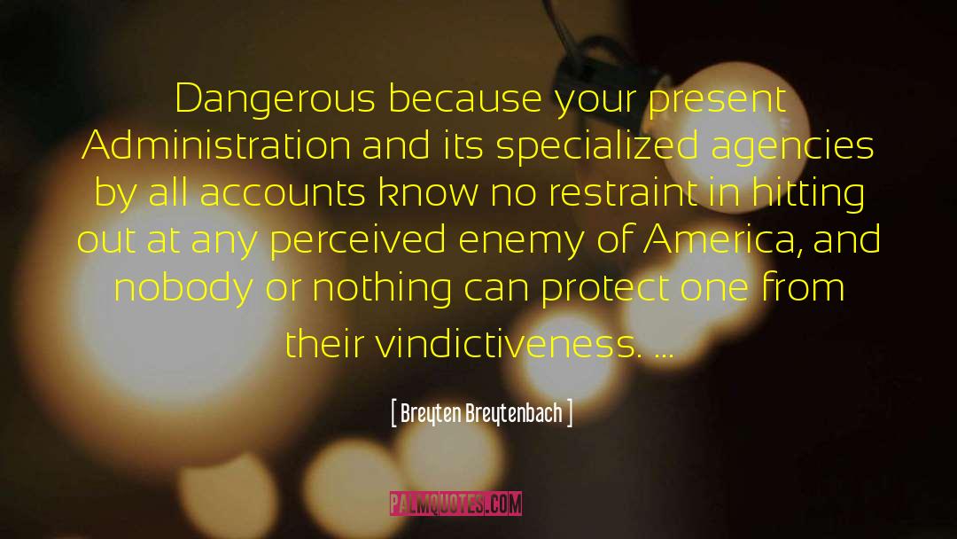 Breyten Breytenbach Quotes: Dangerous because your present Administration