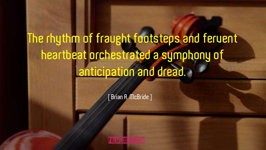 Brian A. McBride Quotes: The rhythm of fraught footsteps