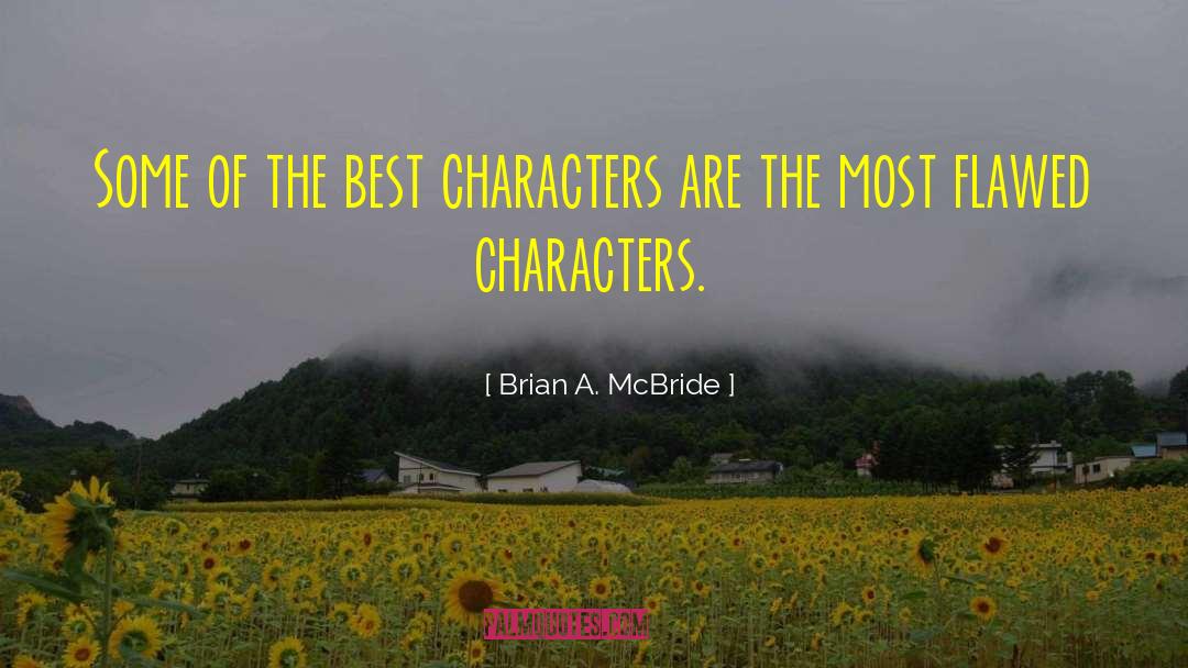 Brian A. McBride Quotes: Some of the best characters