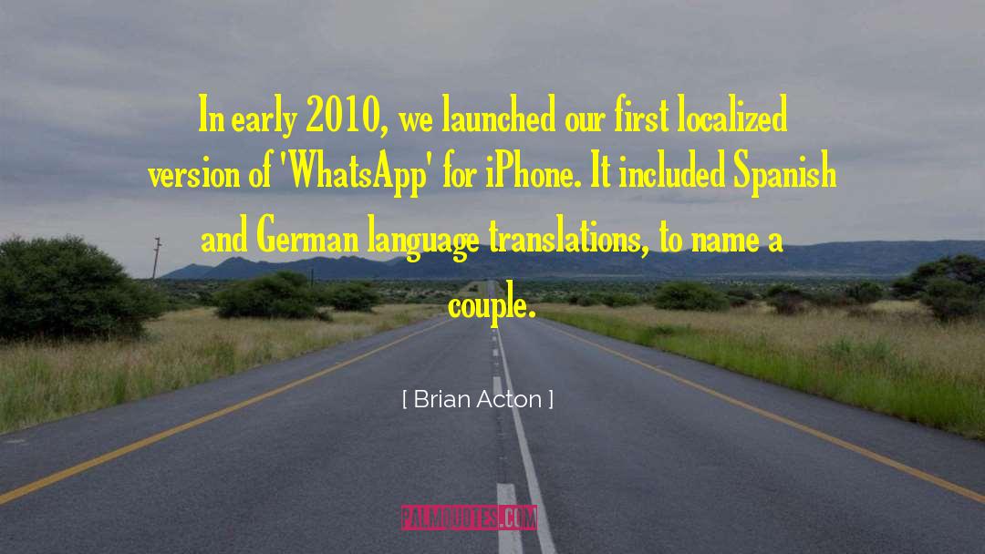 Brian Acton Quotes: In early 2010, we launched