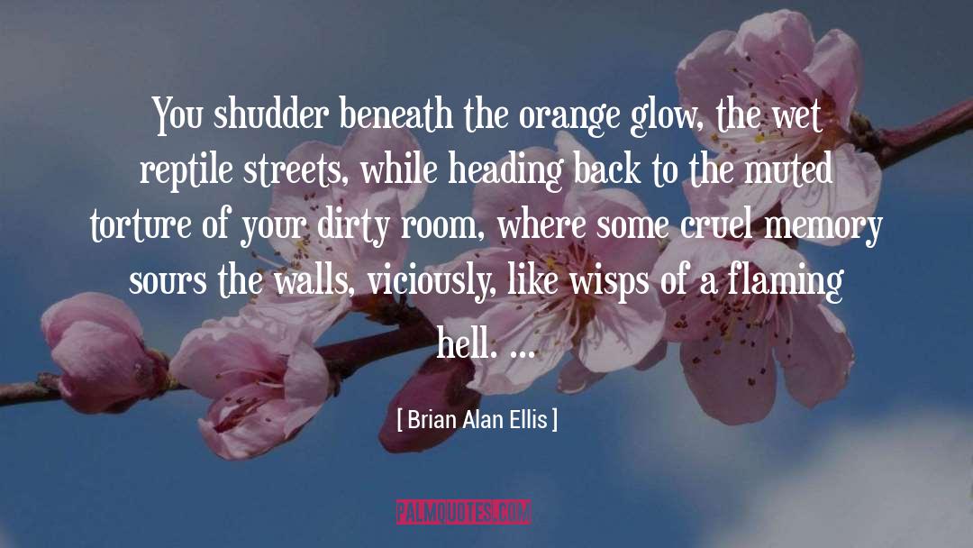 Brian Alan Ellis Quotes: You shudder beneath the orange