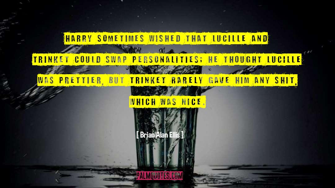 Brian Alan Ellis Quotes: Harry sometimes wished that Lucille