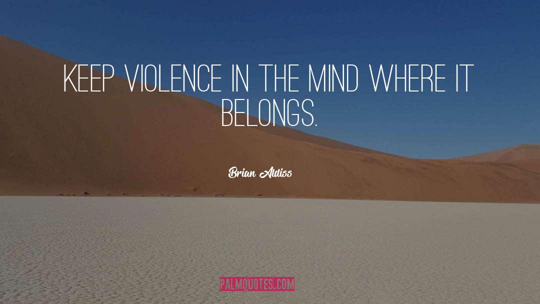 Brian Aldiss Quotes: Keep violence in the mind