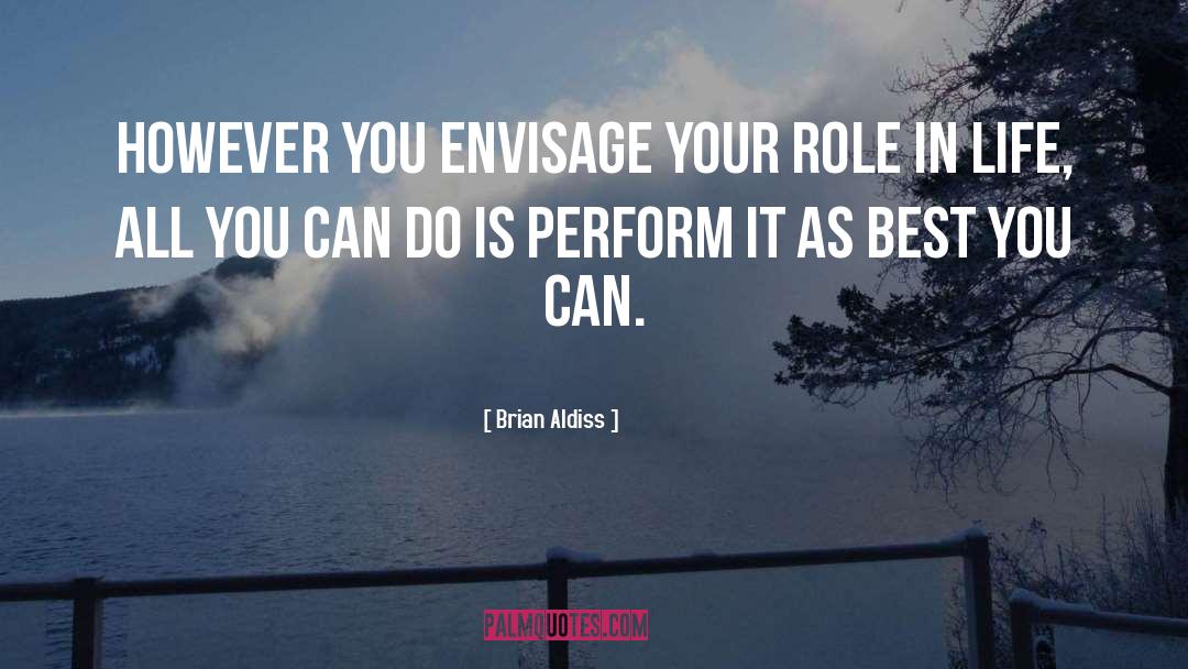 Brian Aldiss Quotes: However you envisage your role