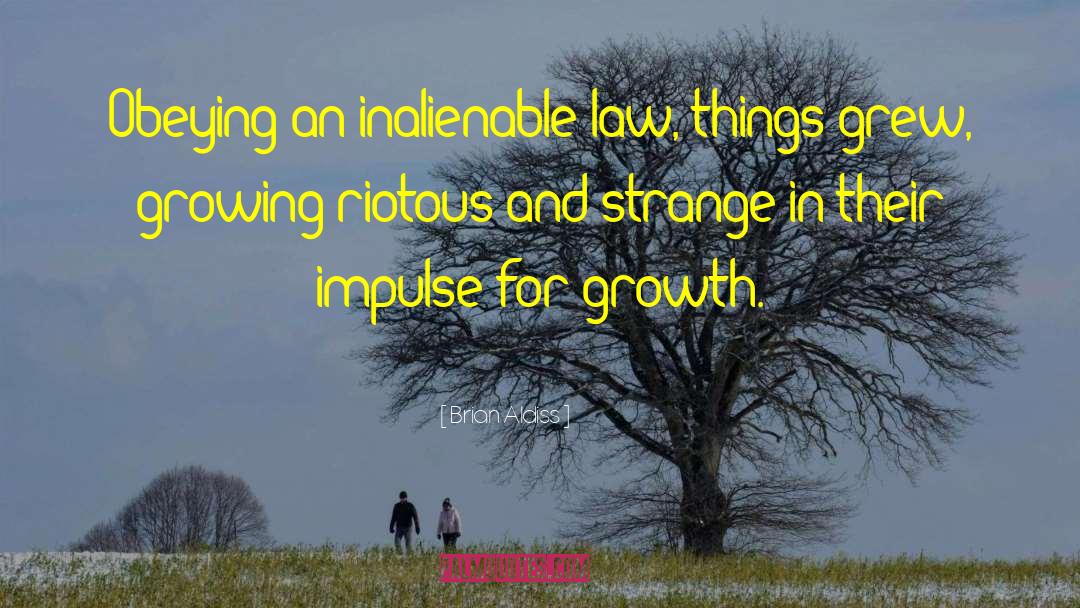 Brian Aldiss Quotes: Obeying an inalienable law, things