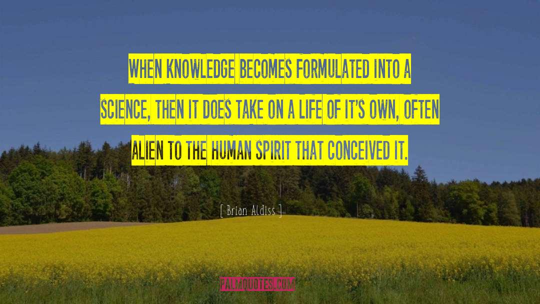 Brian Aldiss Quotes: When knowledge becomes formulated into