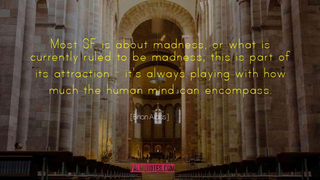 Brian Aldiss Quotes: Most SF is about madness,