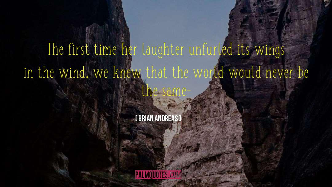Brian Andreas Quotes: The first time her laughter
