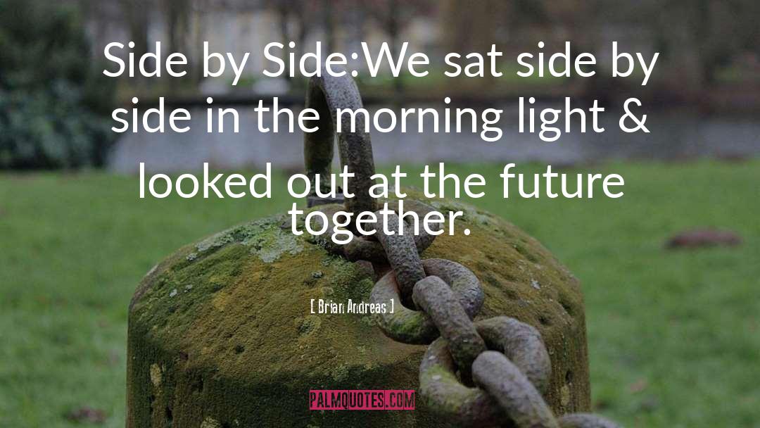 Brian Andreas Quotes: Side by Side:<br>We sat side
