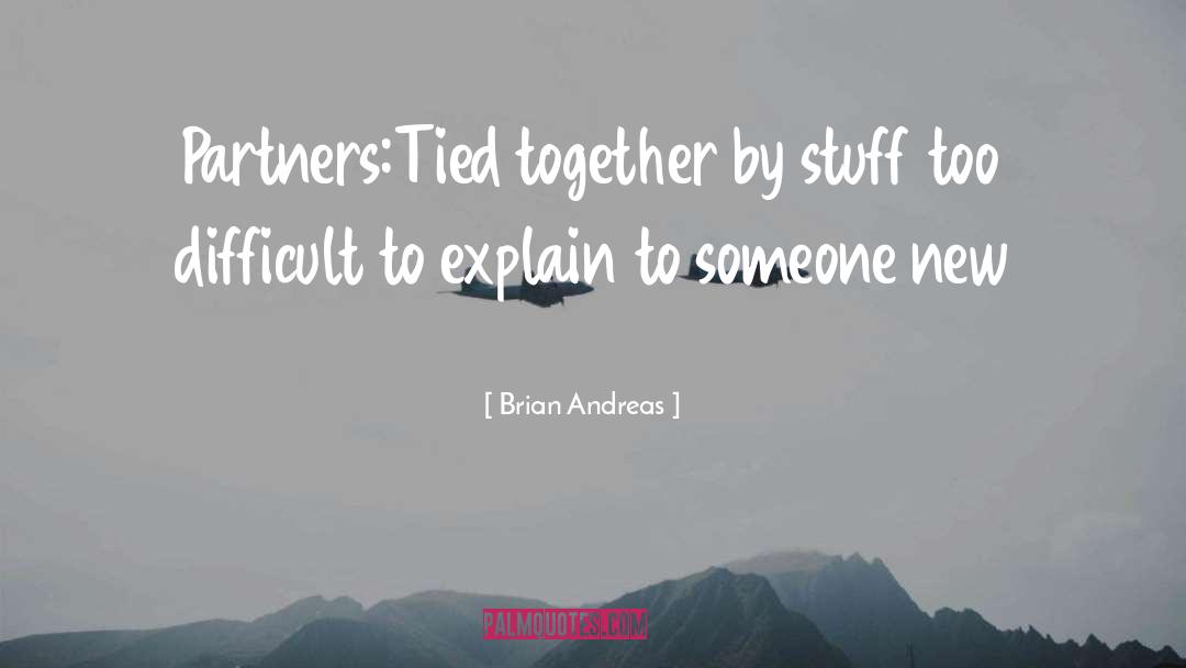 Brian Andreas Quotes: Partners:<br>Tied together by stuff too