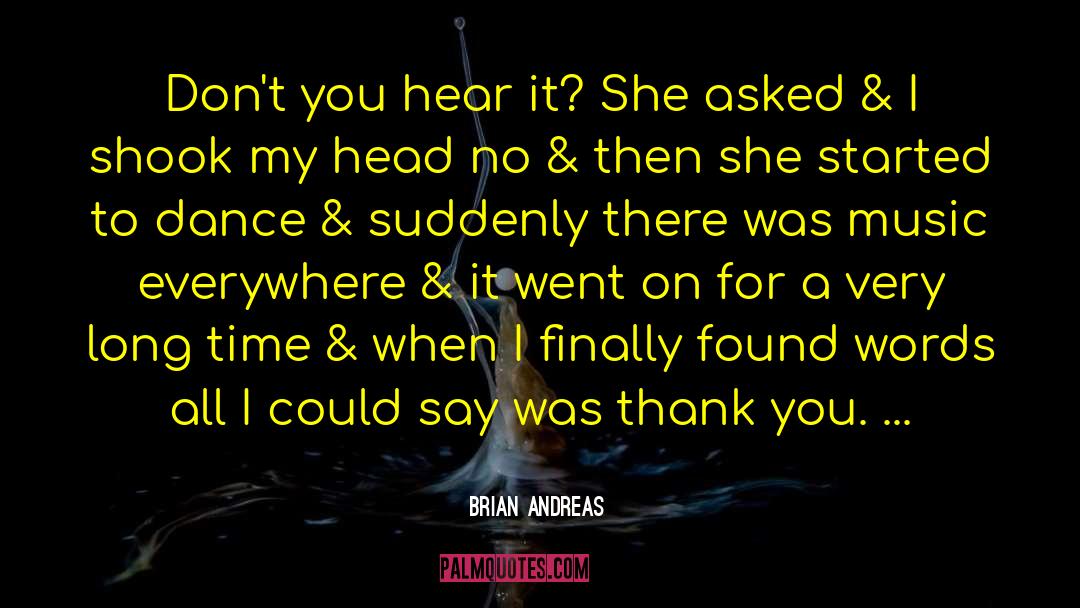 Brian Andreas Quotes: Don't you hear it? She