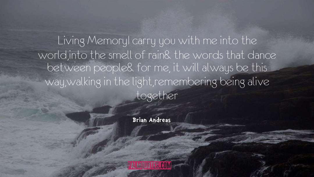 Brian Andreas Quotes: Living Memory<br>I carry you with