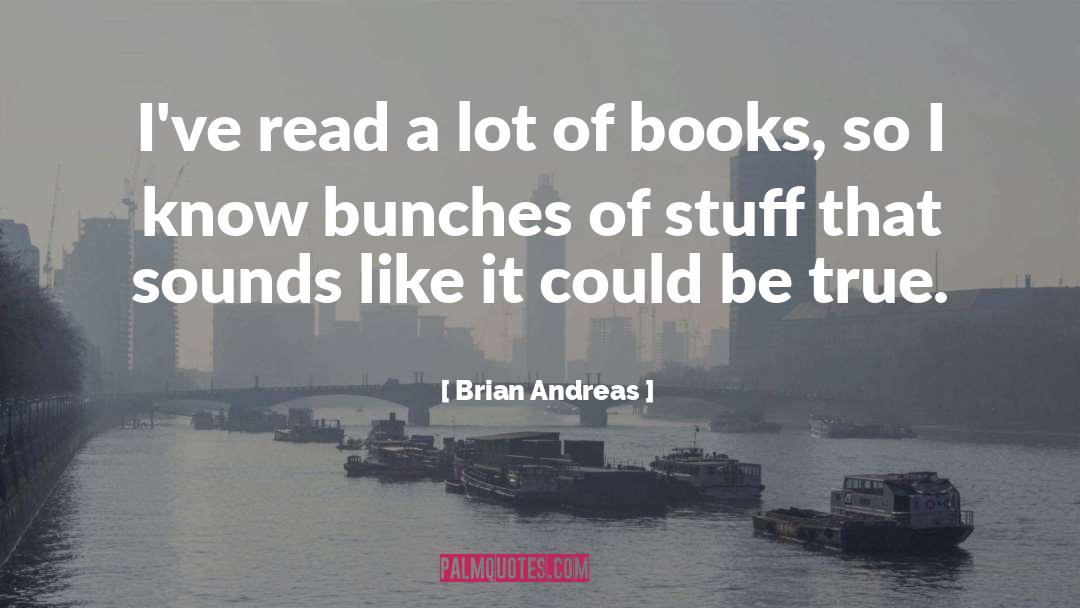 Brian Andreas Quotes: I've read a lot of