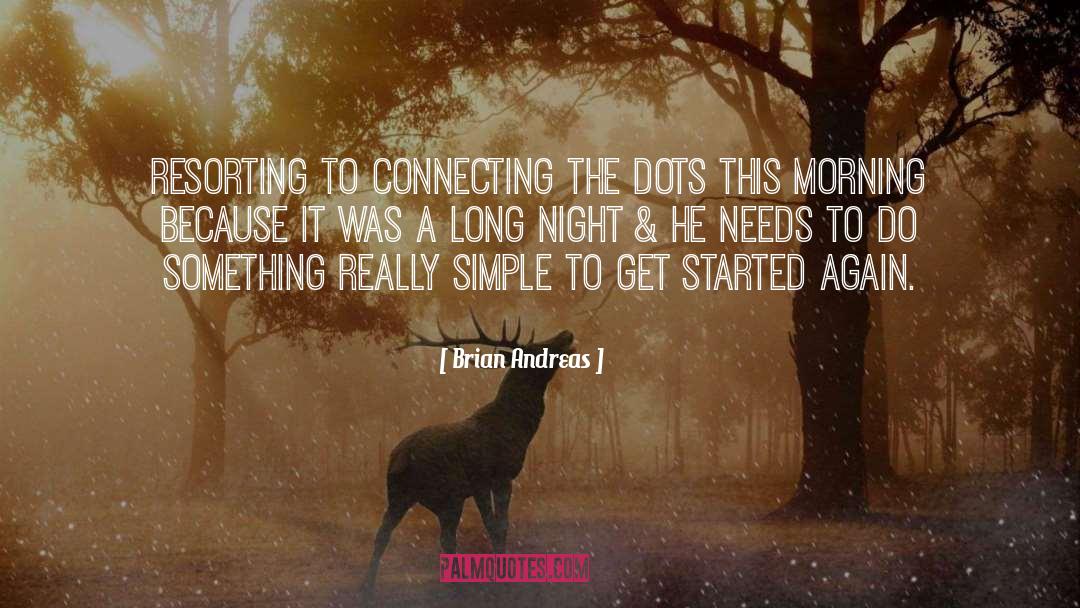 Brian Andreas Quotes: Resorting to connecting the dots