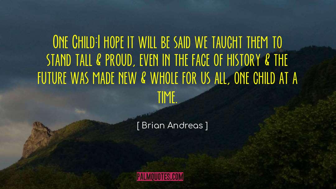 Brian Andreas Quotes: One Child:<br>I hope it will
