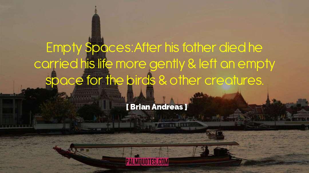 Brian Andreas Quotes: Empty Spaces:<br>After his father died
