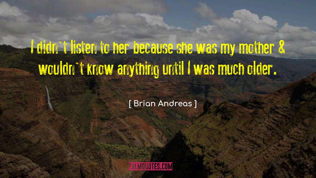 Brian Andreas Quotes: I didn't listen to her
