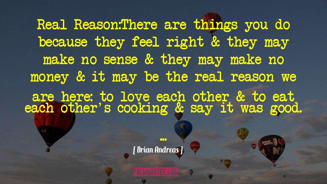Brian Andreas Quotes: Real Reason:<br>There are things you
