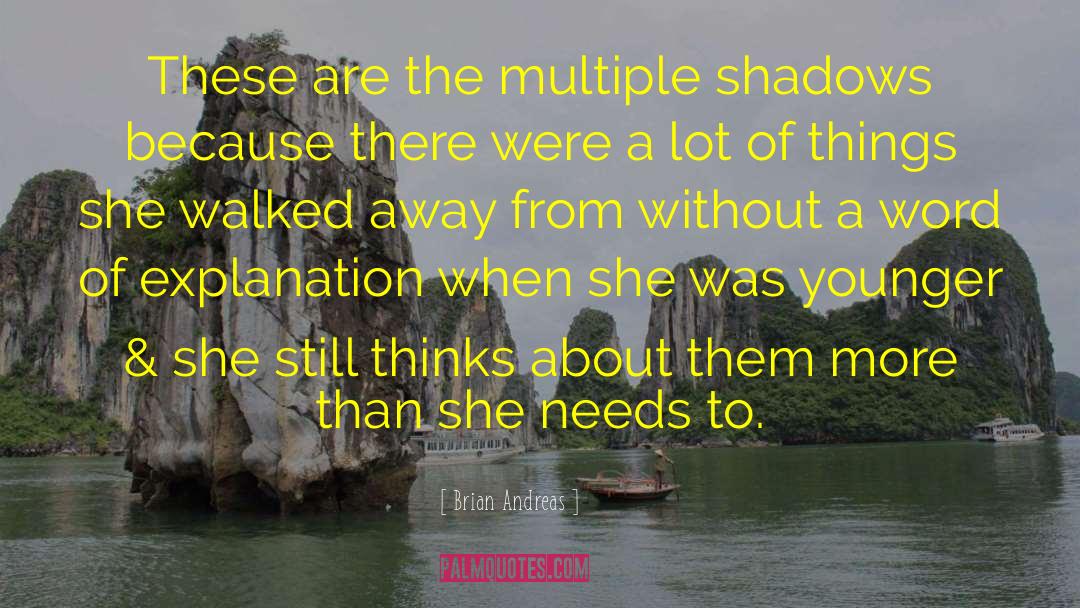 Brian Andreas Quotes: These are the multiple shadows