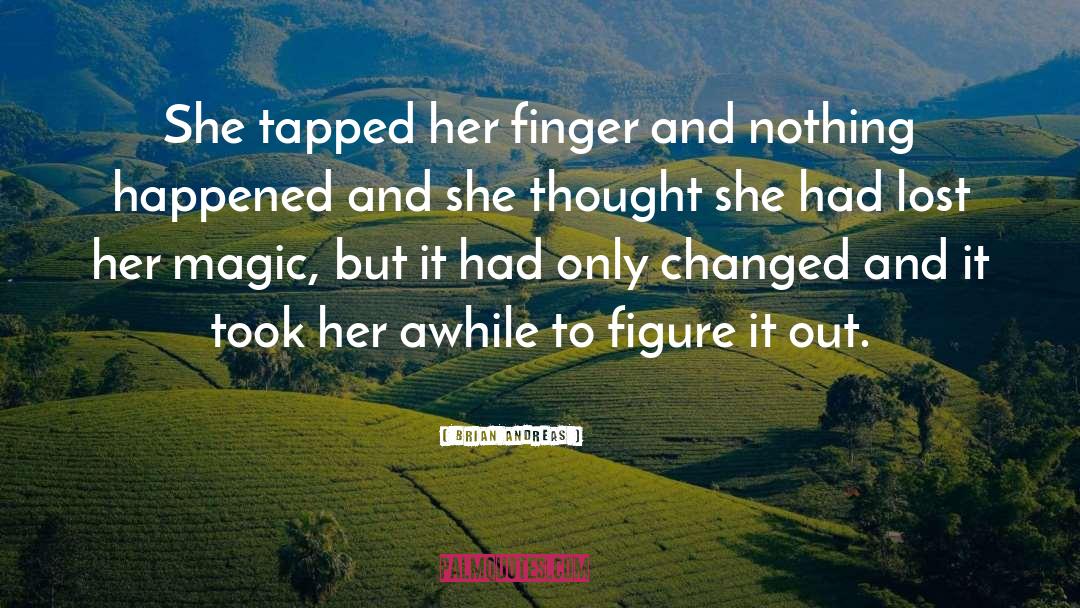 Brian Andreas Quotes: She tapped her finger and