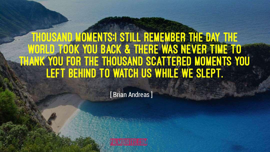 Brian Andreas Quotes: Thousand Moments:<br>I still remember the