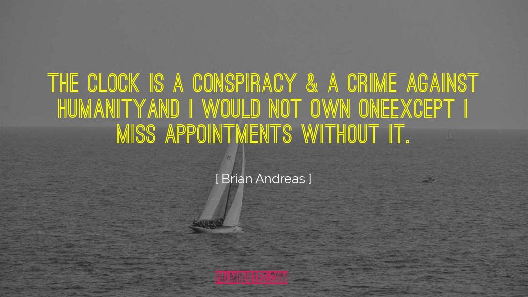 Brian Andreas Quotes: The clock is a conspiracy