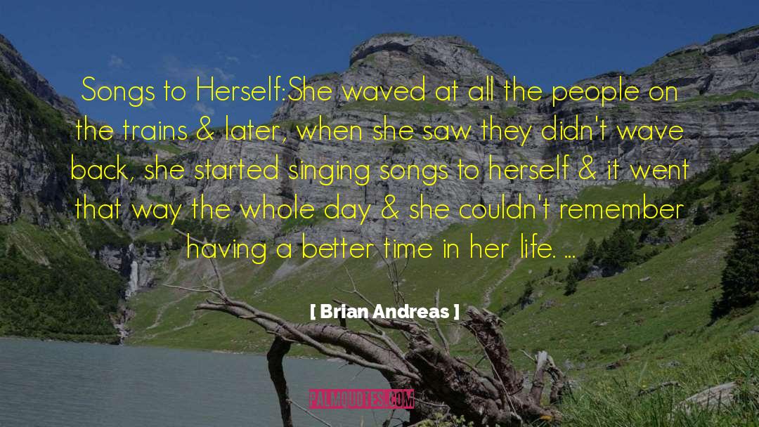 Brian Andreas Quotes: Songs to Herself:<br>She waved at