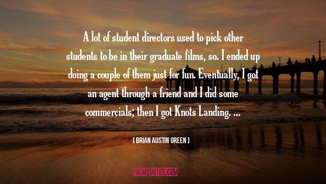 Brian Austin Green Quotes: A lot of student directors