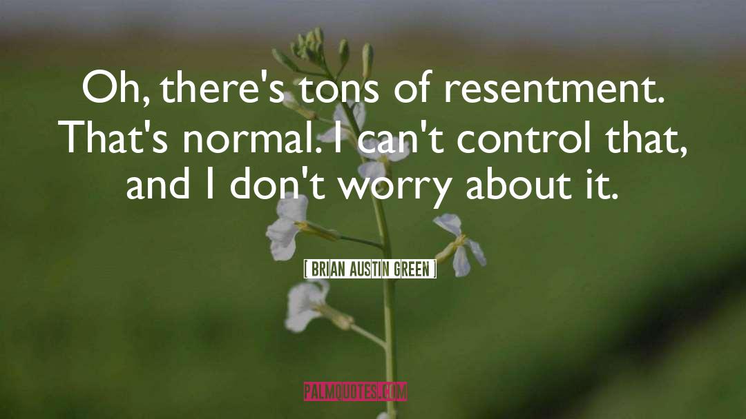 Brian Austin Green Quotes: Oh, there's tons of resentment.