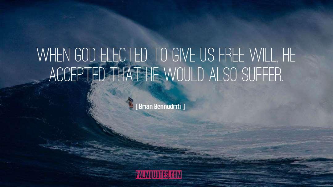 Brian Bennudriti Quotes: When God elected to give