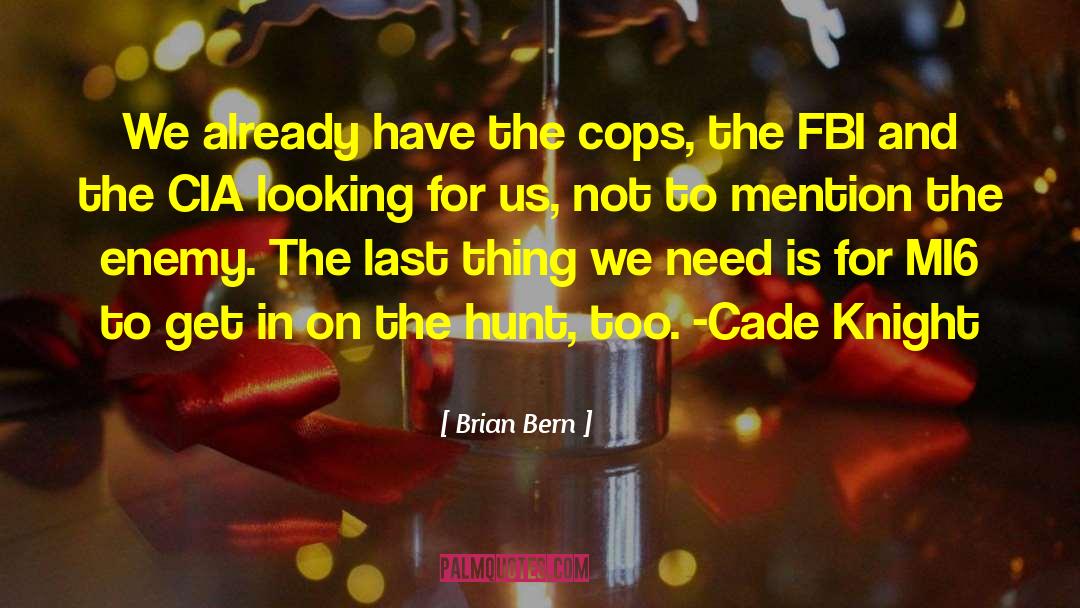 Brian Bern Quotes: We already have the cops,