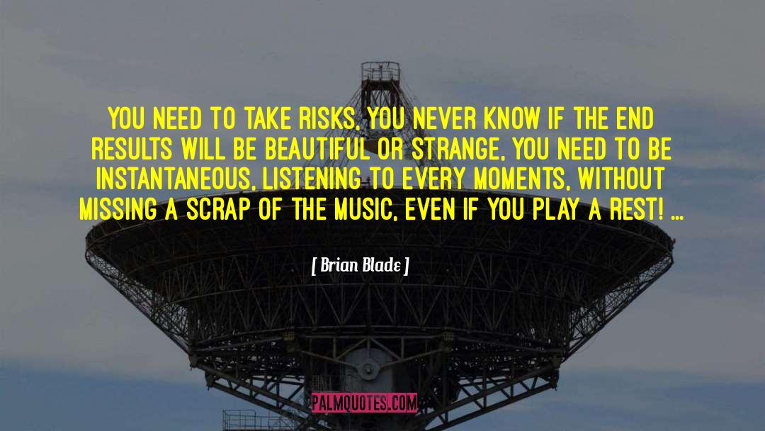 Brian Blade Quotes: You need to take risks,