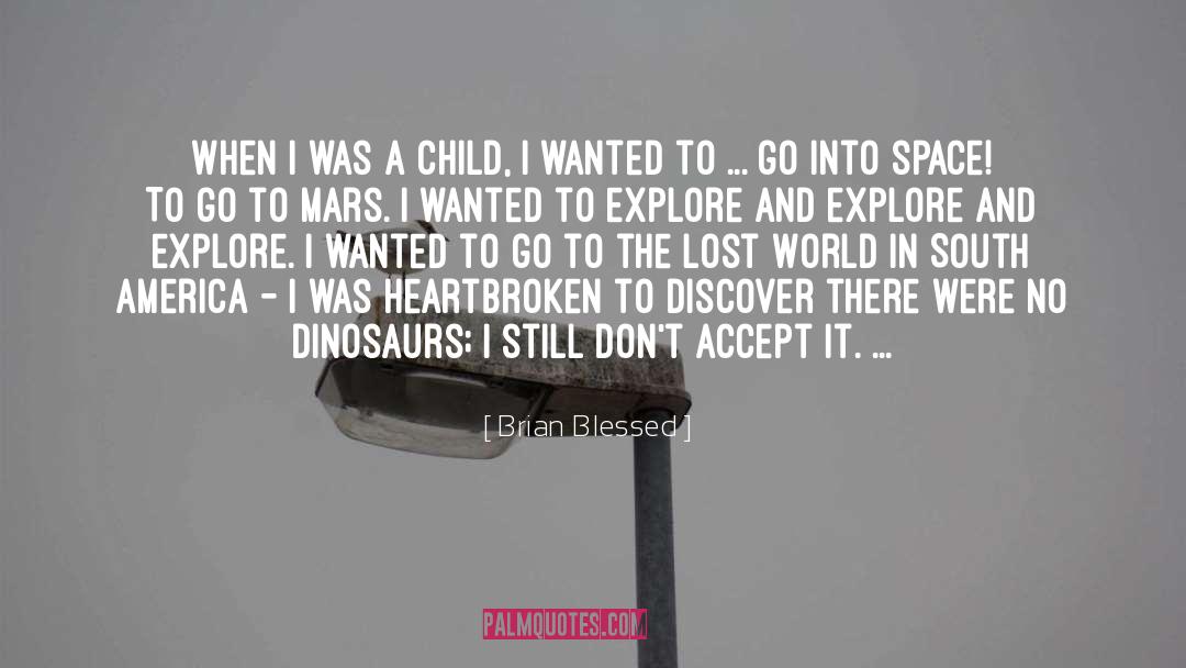 Brian Blessed Quotes: When I was a child,