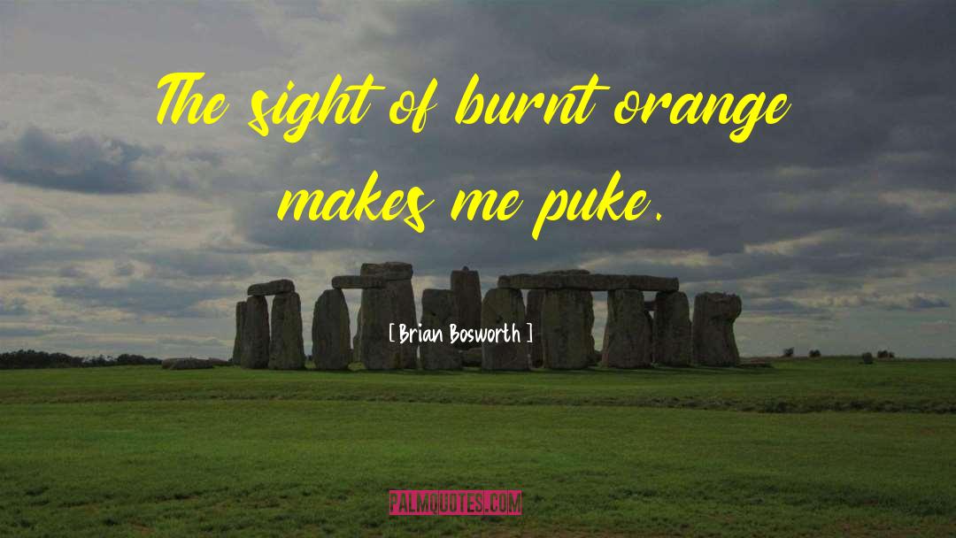 Brian Bosworth Quotes: The sight of burnt orange