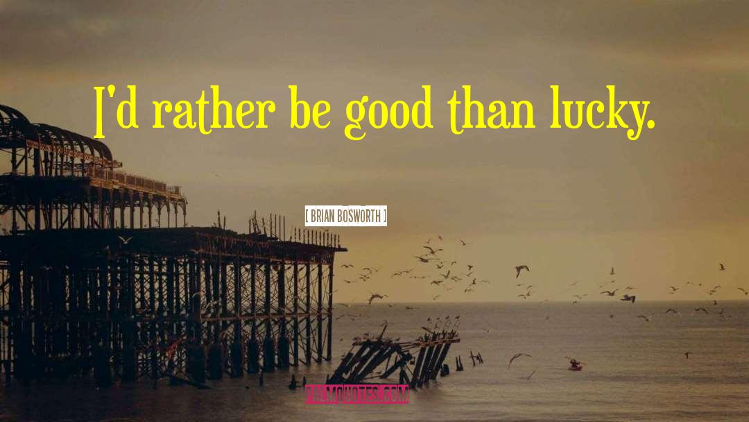 Brian Bosworth Quotes: I'd rather be good than