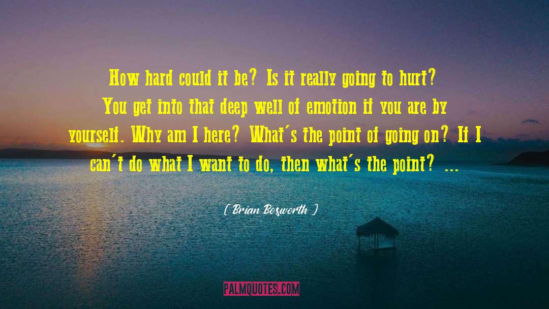 Brian Bosworth Quotes: How hard could it be?