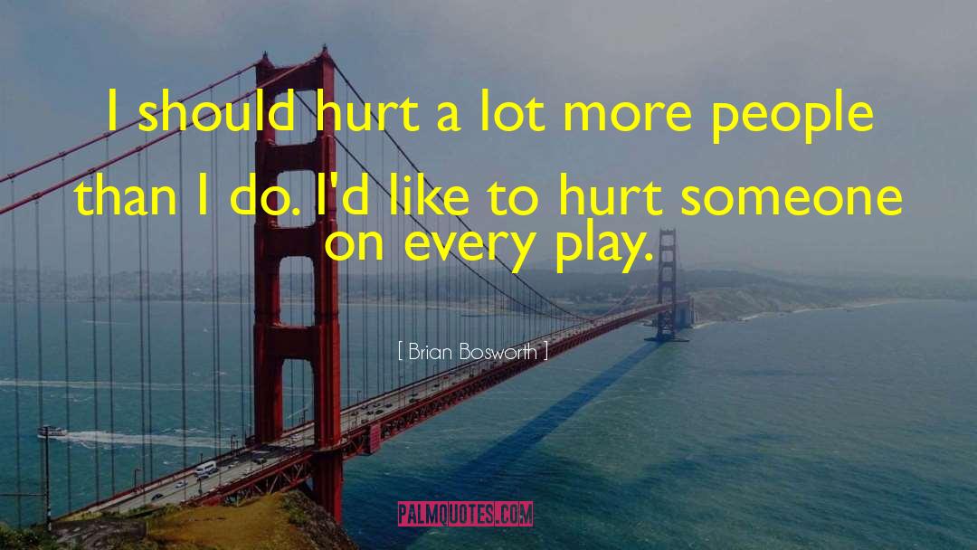 Brian Bosworth Quotes: I should hurt a lot