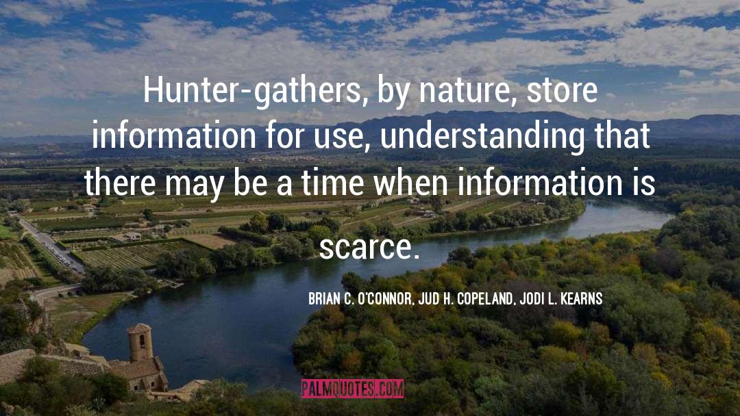Brian C. O'Connor, Jud H. Copeland, Jodi L. Kearns Quotes: Hunter-gathers, by nature, store information
