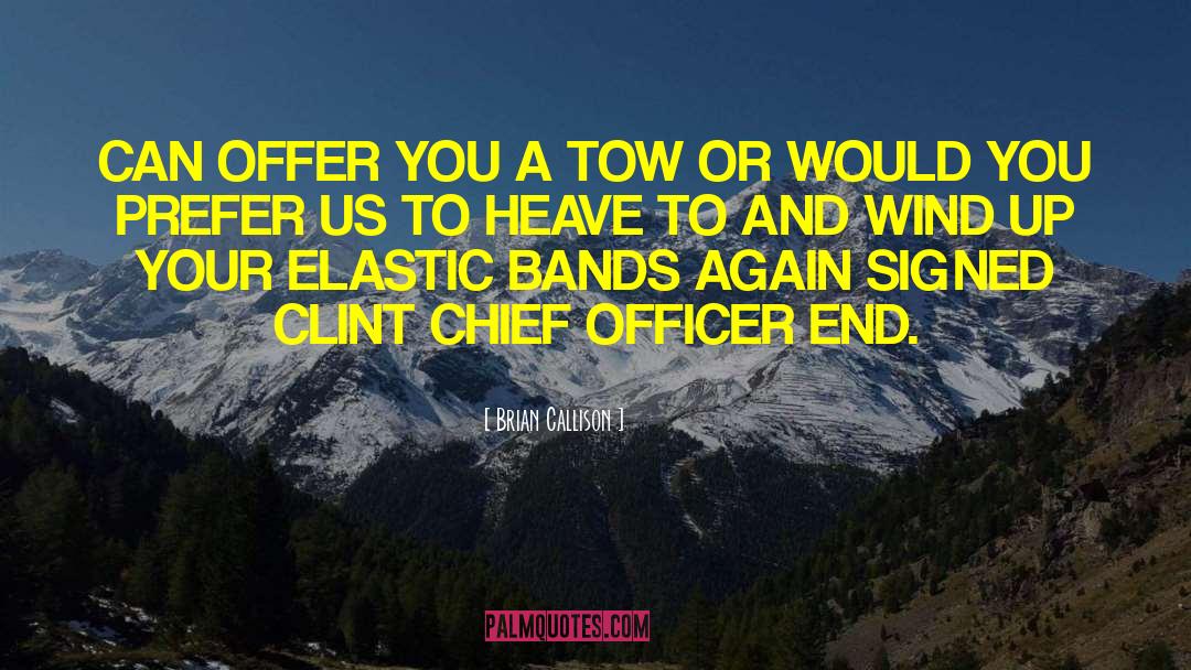 Brian Callison Quotes: CAN OFFER YOU A TOW